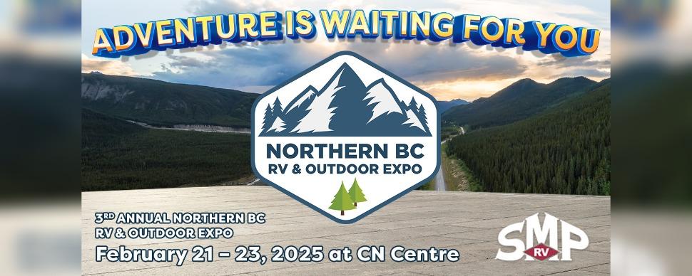 SMP RV Adventure is waiting for you Northern BC RV & Outdoor Expo February 21-23, 2025 at CN Centre